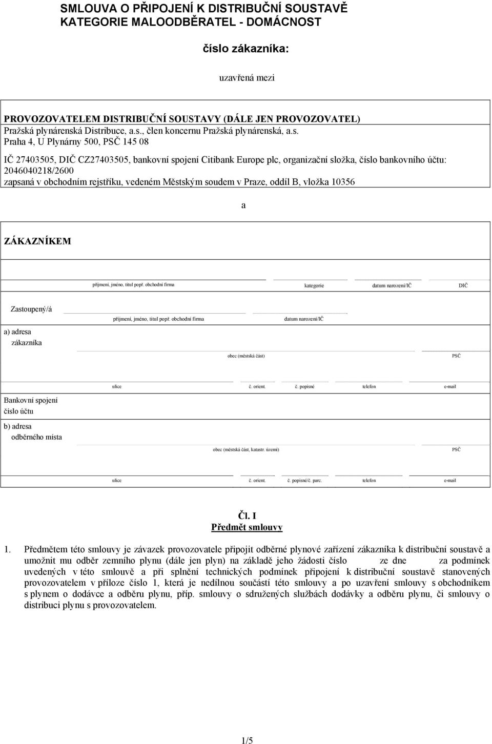 účtu: 2046040218/2600 zapsaná v obchodním rejstříku, vedeném Městským soudem v Praze, oddíl B, vložka 10356 a ZÁKAZNÍKEM příjmení, jméno, titul popř.