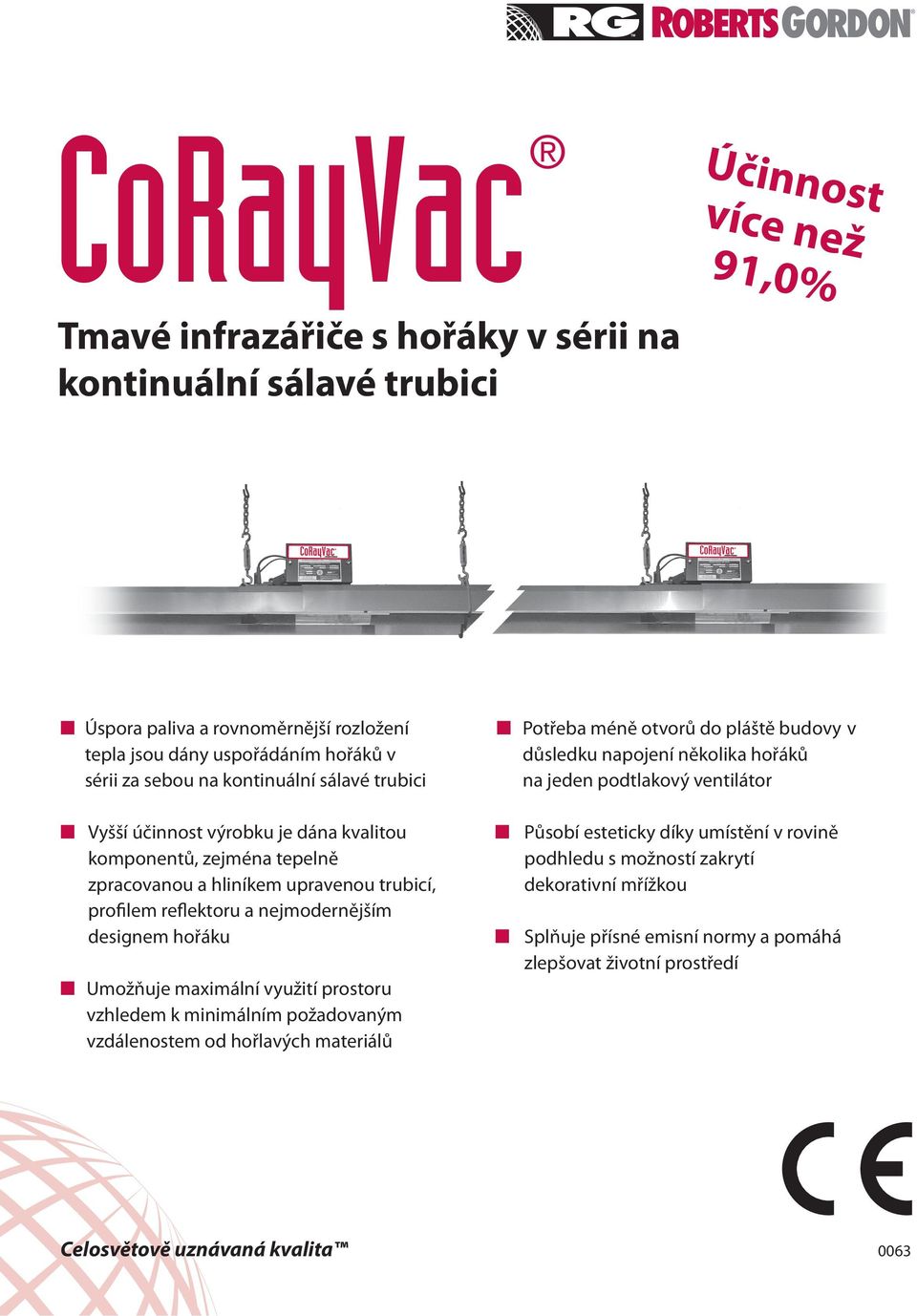 Umožňuje maximální využití prostoru vzhledem k minimálním požadovaným vzdálenostem od hořlavých materiálů Potřeba méně otvorů do pláště budovy v důsledku napojení několika hořáků na jeden
