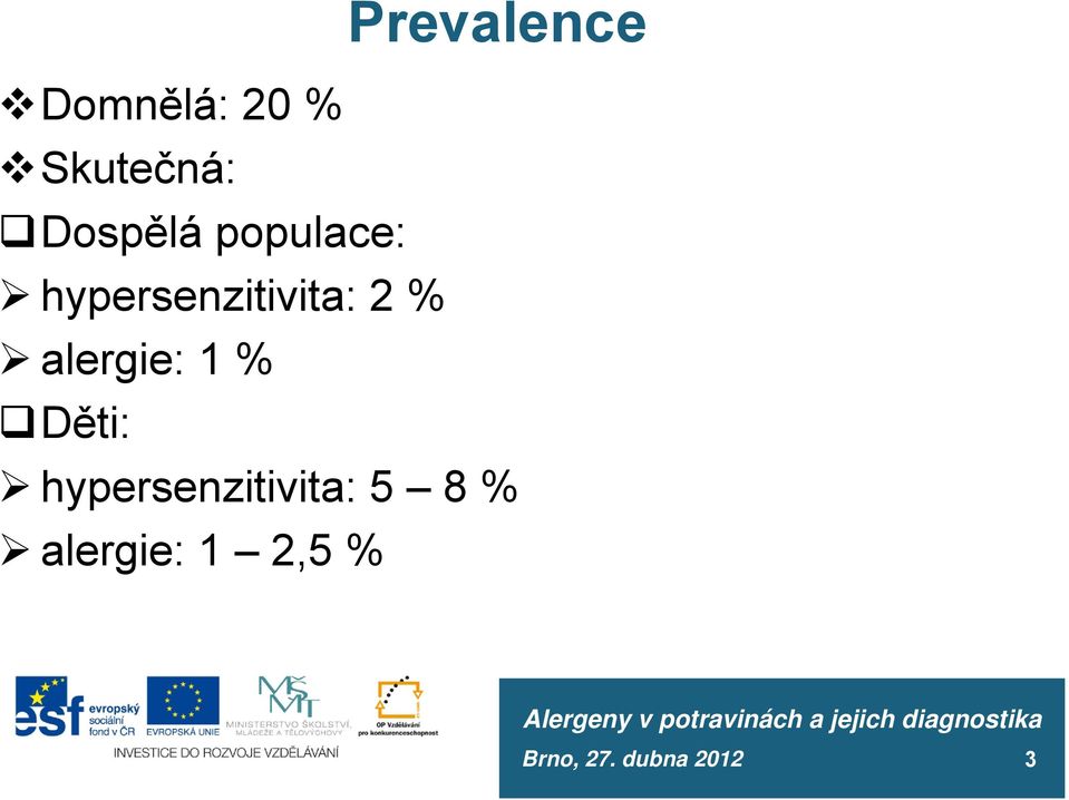 hypersenzitivita: 2 % alergie: 1