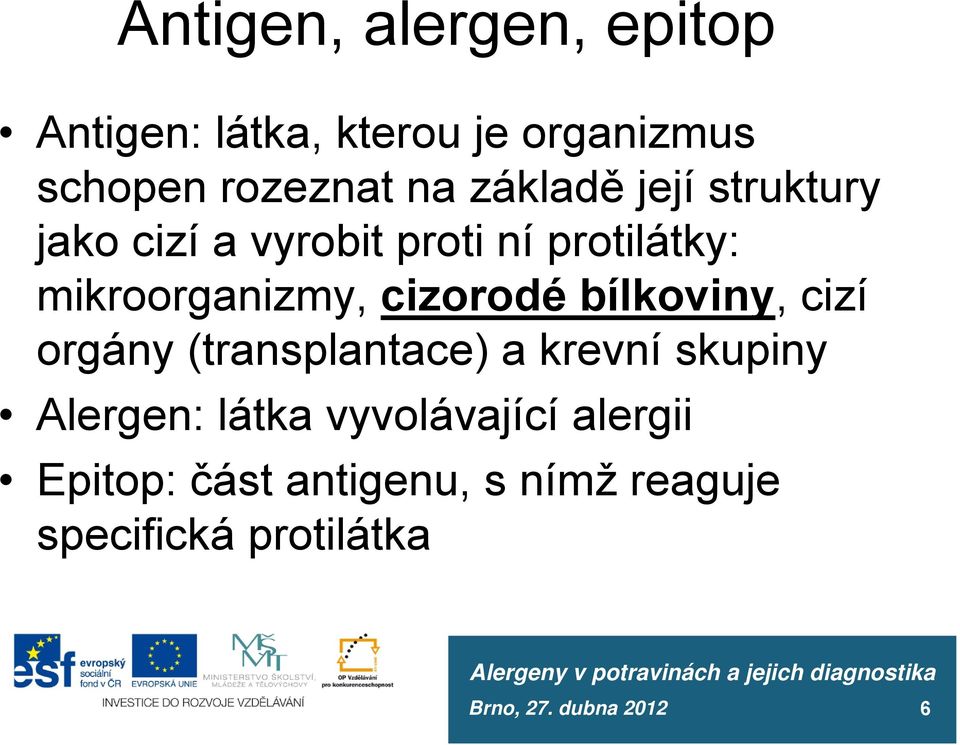 mikroorganizmy, cizorodé bílkoviny, cizí orgány (transplantace) a krevní skupiny