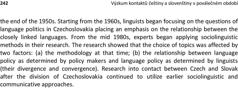 languages. From the mid 1980s, experts began applying sociolinguistic methods in their research.