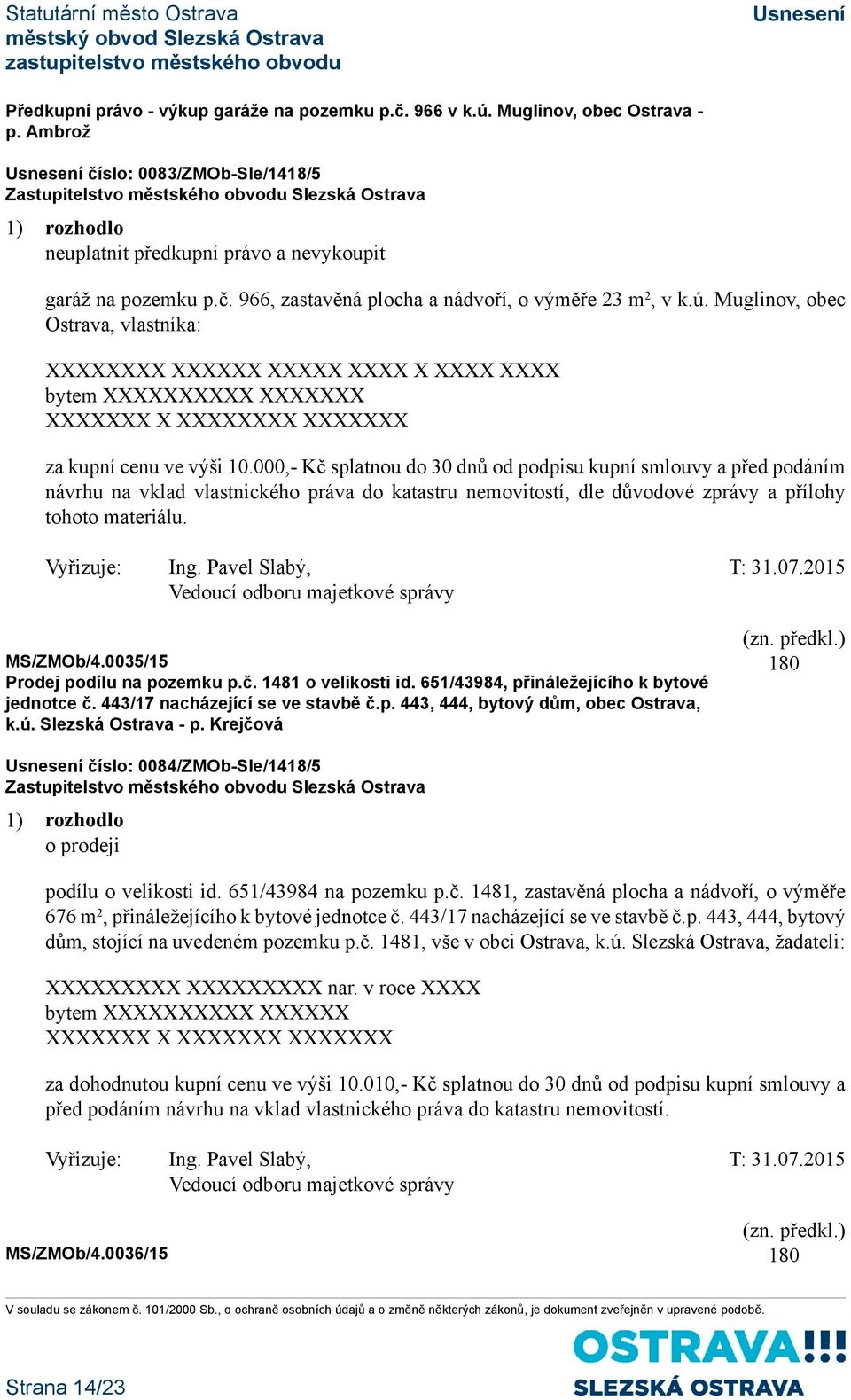 000,- Kč splatnou do 30 dnů od podpisu kupní smlouvy a před podáním návrhu na vklad vlastnického práva do katastru nemovitostí, dle důvodové zprávy a přílohy tohoto materiálu. ZMOb/4.