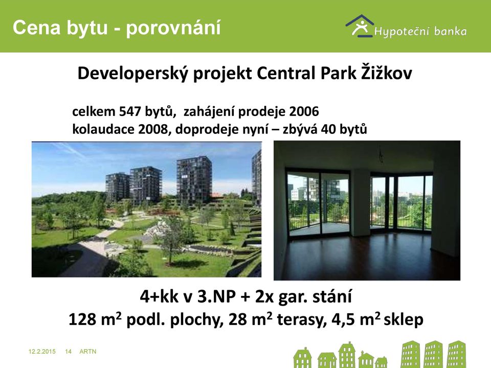 2008, doprodeje nyní zbývá 40 bytů 4+kk v 3.NP + 2x gar.