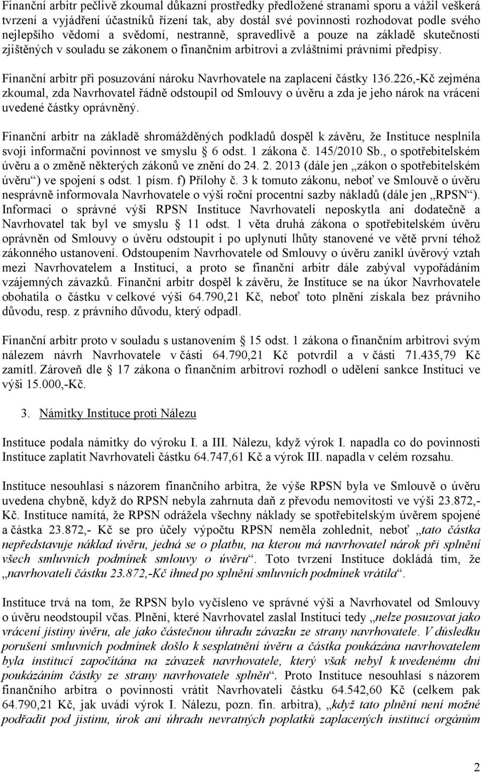 Finanční arbitr při posuzování nároku Navrhovatele na zaplacení částky 136.