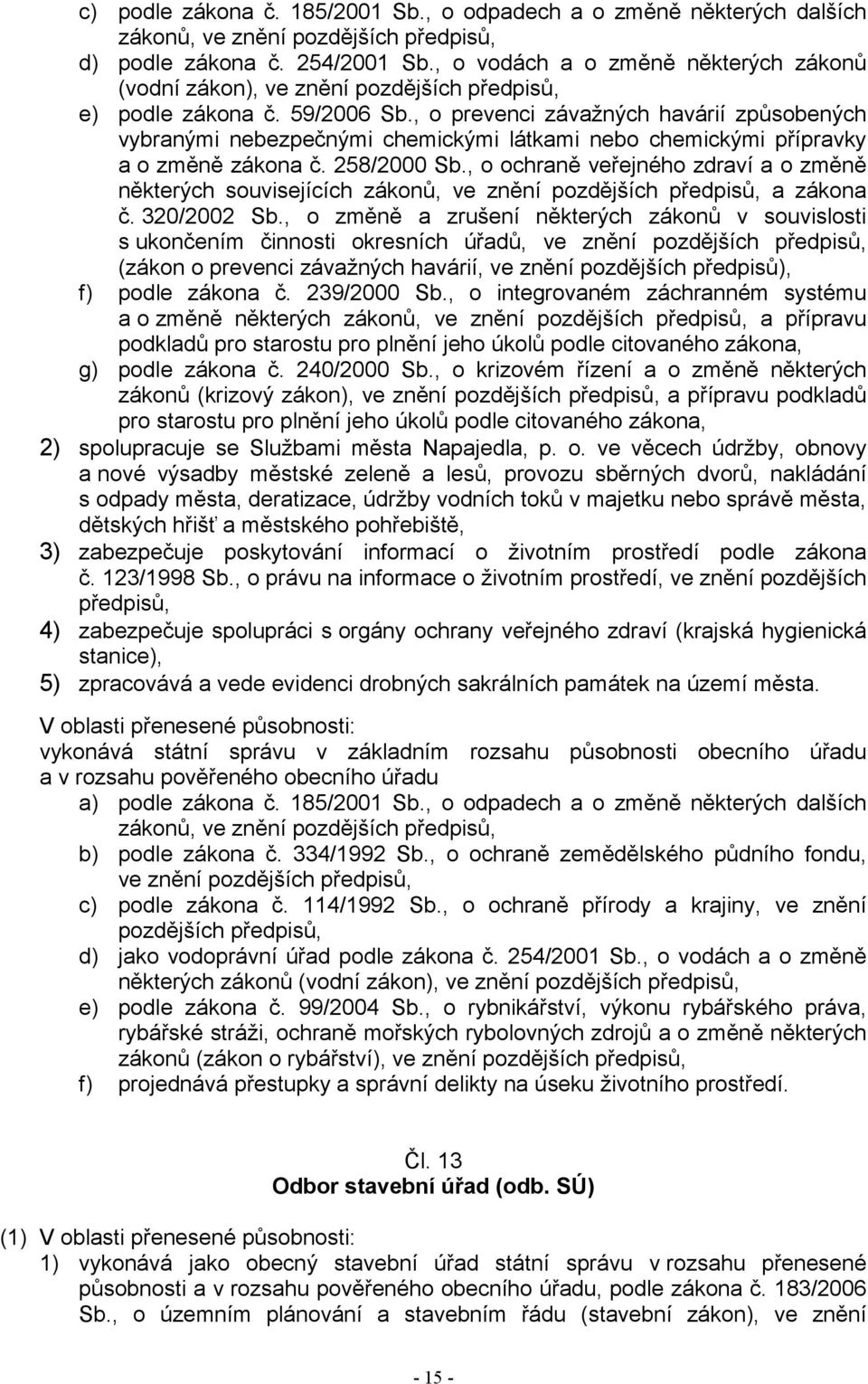 , o prevenci závažných havárií způsobených vybranými nebezpečnými chemickými látkami nebo chemickými přípravky a o změně zákona č. 258/2000 Sb.