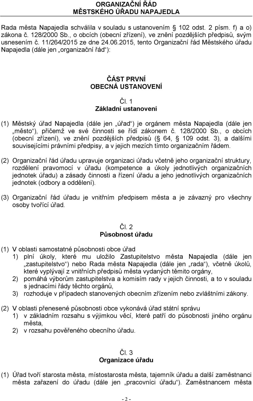 2015, tento Organizační řád Městského úřadu Napajedla (dále jen organizační řád ): ČÁST PRVNÍ OBECNÁ USTANOVENÍ Čl.