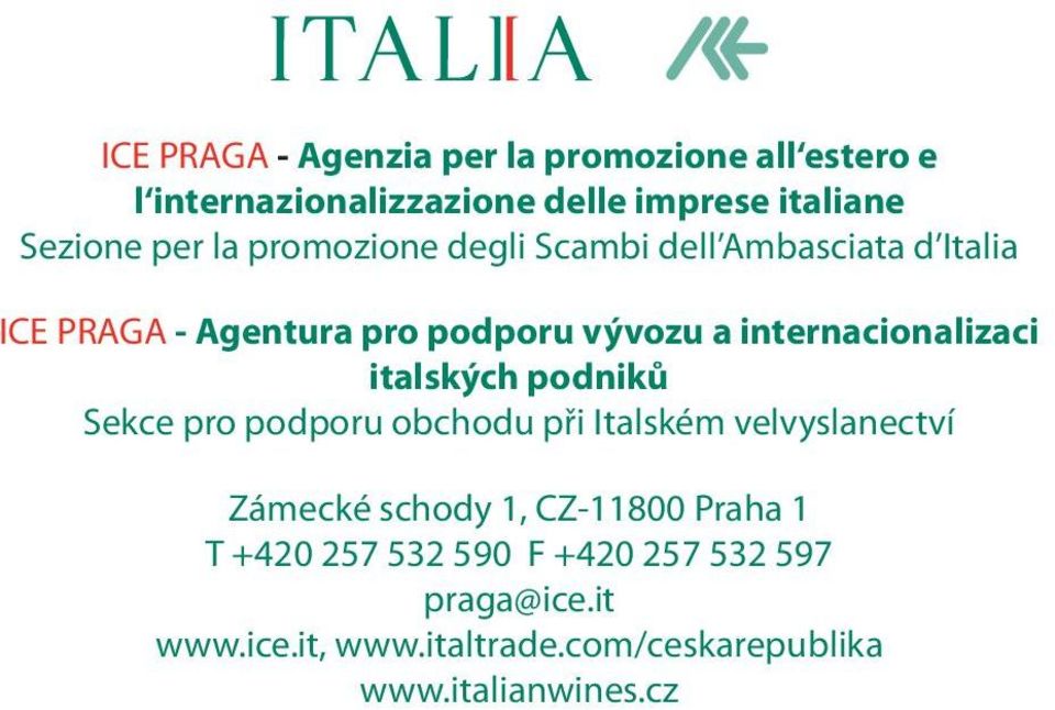 internacionalizaci italských podniků Sekce pro podporu obchodu při Italském velvyslanectví Zámecké schody 1,