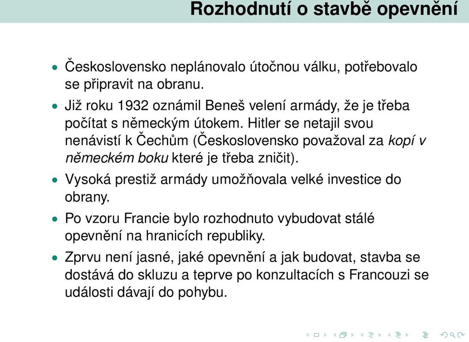 Hitler se netajil svou nenávistí k Čechům (Československo považoval za kopí v německém boku které je třeba zničit).