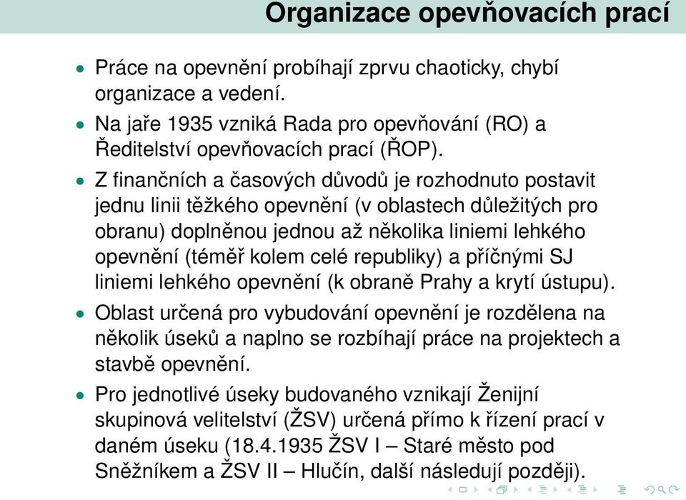 republiky) a příčnými SJ liniemi lehkého opevnění (k obraně Prahy a krytí ústupu).