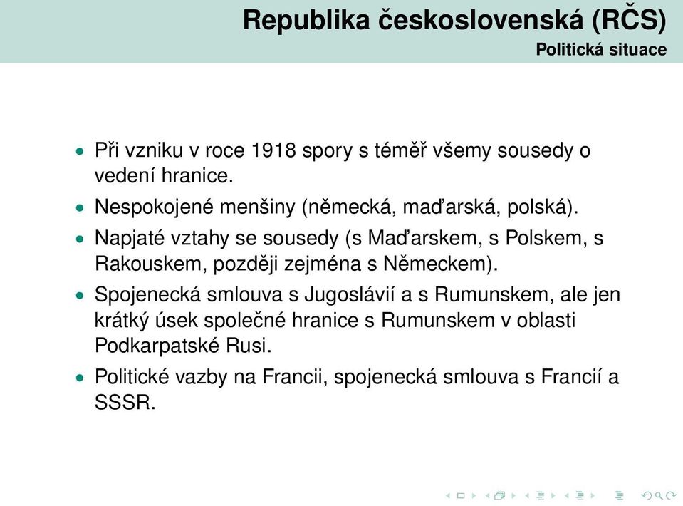 Napjaté vztahy se sousedy (s Mad arskem, s Polskem, s Rakouskem, později zejména s Německem).
