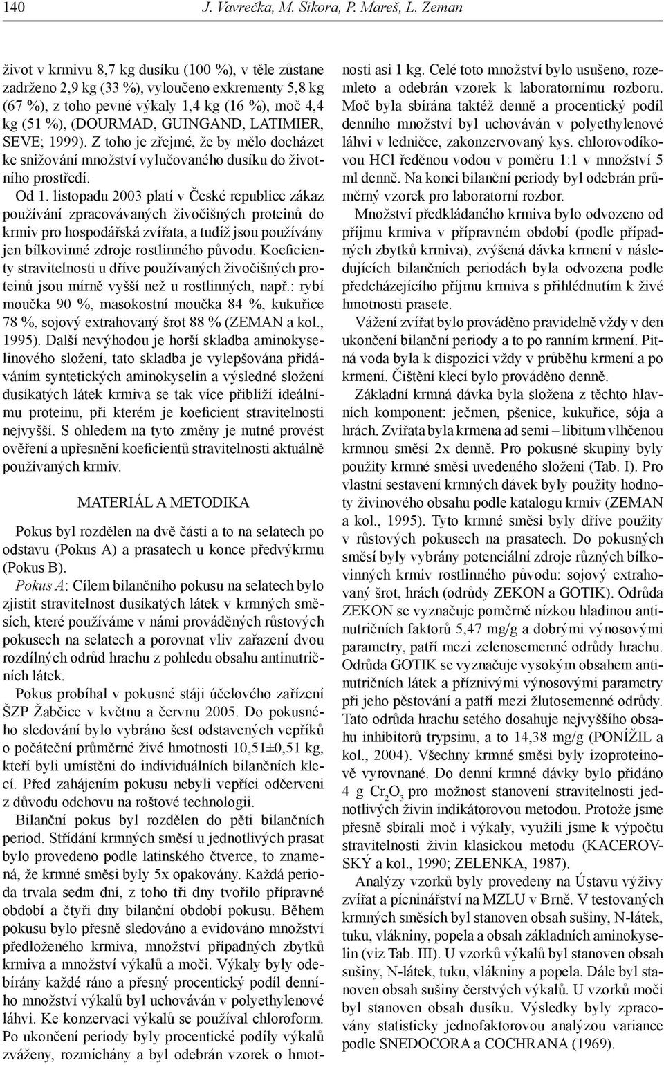 LATIMIER, SEVE; 1999). Z toho je zřejmé, že by mělo docházet ke snižování množství vylučovaného dusíku do životního prostředí. Od 1.