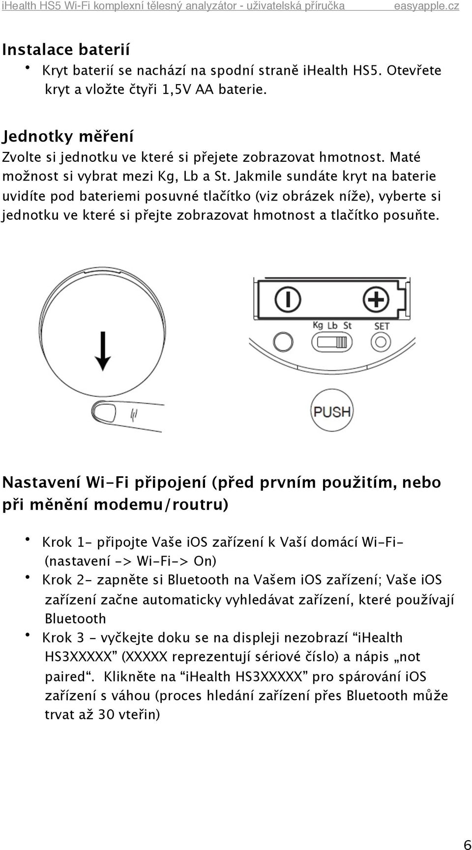 Jakmile sundáte kryt na baterie uvidíte pod bateriemi posuvné tlačítko (viz obrázek níže), vyberte si jednotku ve které si přejte zobrazovat hmotnost a tlačítko posuňte.