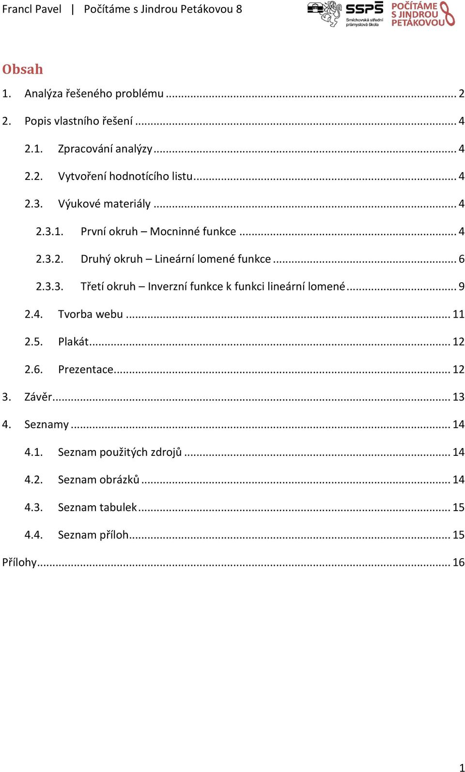 .. 9 2.4. Tvorba webu... 11 2.5. Plakát... 12 2.6. Prezentace... 12 3. Závěr... 13 4. Seznamy... 14 4.1. Seznam použitých zdrojů... 14 4.2. Seznam obrázků.