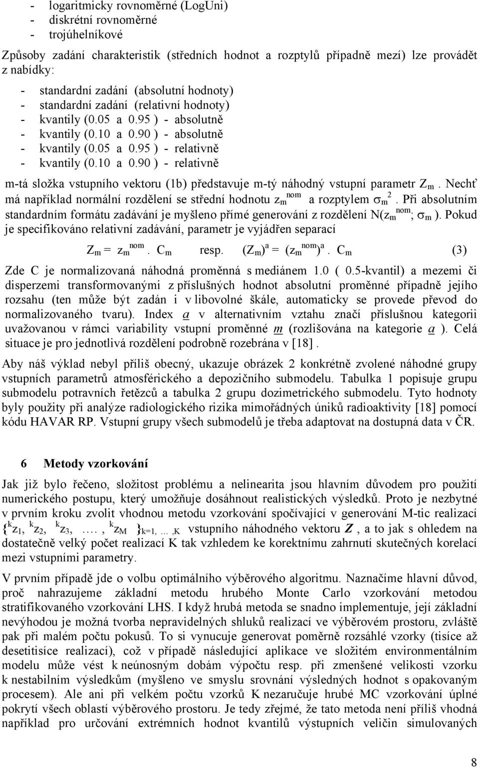 90 ) - absolutně - kvantily (0.05 a 0.95 ) - relativně - kvantily (0.10 a 0.90 ) - relativně m-tá složka vstupního vektoru (1b) představuje m-tý náhodný vstupní parametr Z m.