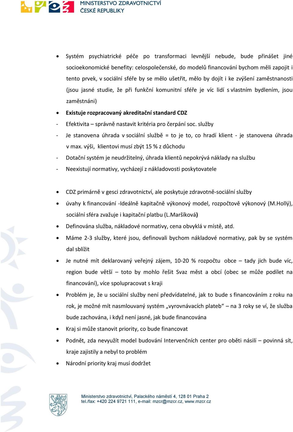 standard CDZ - Efektivita správně nastavit kritéria pro čerpání soc. služby - Je stanovena úhrada v sociální službě = to je to, co hradí klient - je stanovena úhrada v max.