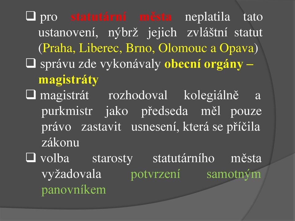 rozhodoval kolegiálně a purkmistr jako předseda měl pouze právo zastavit usnesení, která