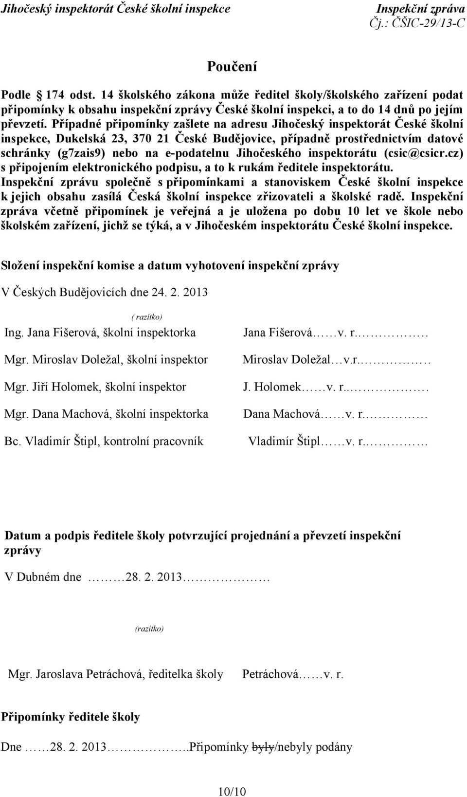 Jihočeského inspektorátu (csic@csicr.cz) s připojením elektronického podpisu, a to k rukám ředitele inspektorátu.