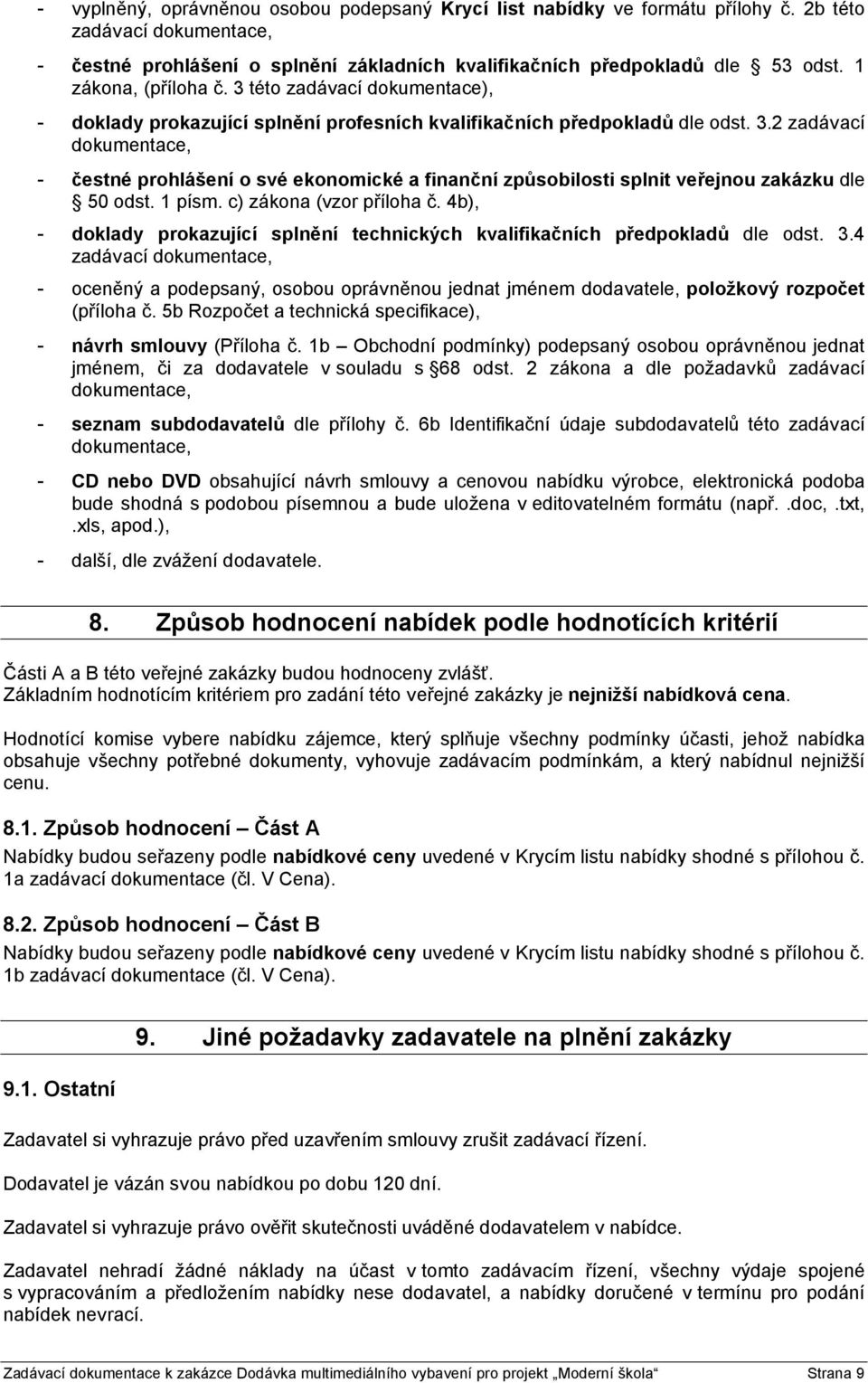 2 zadávací - čestné prohlášení o své ekonomické a finanční způsobilosti splnit veřejnou zakázku dle 50 odst. 1 písm. c) zákona (vzor příloha č.