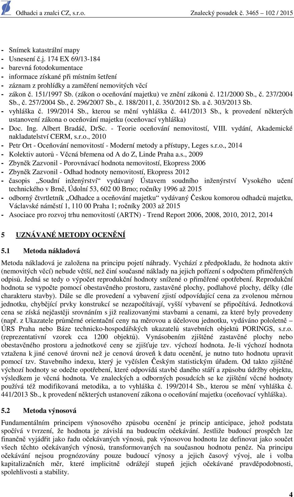 , kterou se mění vyhláška č. 441/2013 Sb., k provedení některých ustanovení zákona o oceňování majetku (oceňovací vyhláška) - Doc. Ing. Albert Bradáč, DrSc. - Teorie oceňování nemovitostí, VIII.