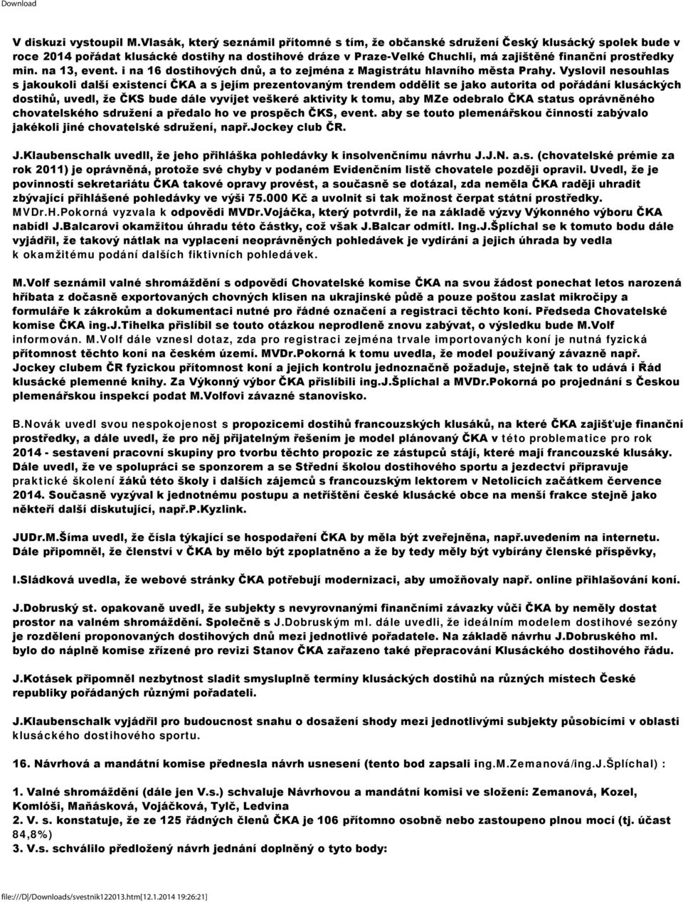 min. na 13, event. i na 16 dostihových dnů, a to zejména z Magistrátu hlavního města Prahy.