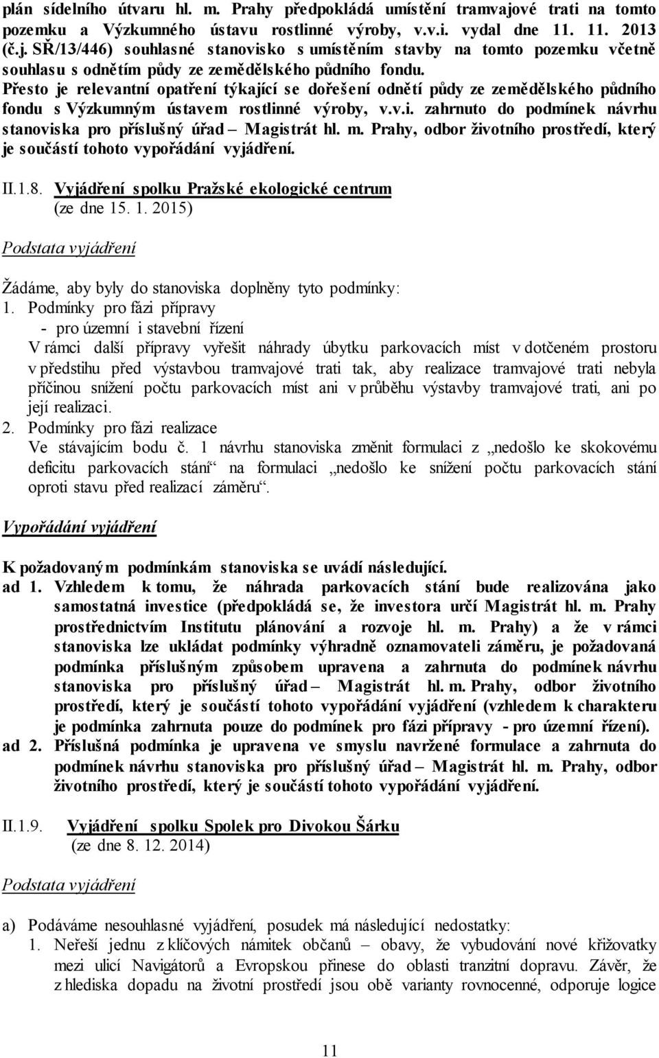 m. Prahy, odbor životního prostředí, který je součástí tohoto vypořádání vyjádření. II.1.8. Vyjádření spolku Pražské ekologické centrum (ze dne 15