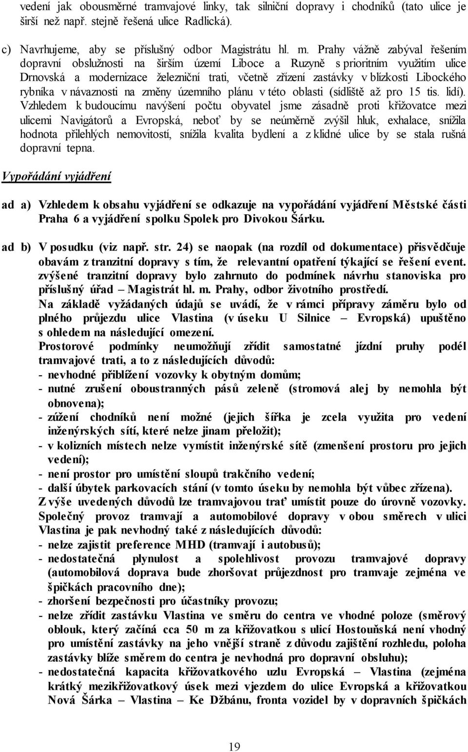 rybníka v návaznosti na změny územního plánu v této oblasti (sídliště až pro 15 tis. lidí).