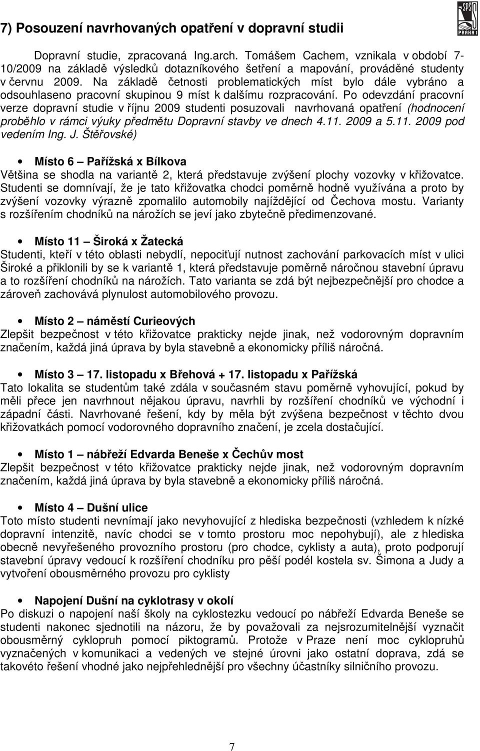 Na základě četnosti problematických míst bylo dále vybráno a odsouhlaseno pracovní skupinou 9 míst k dalšímu rozpracování.