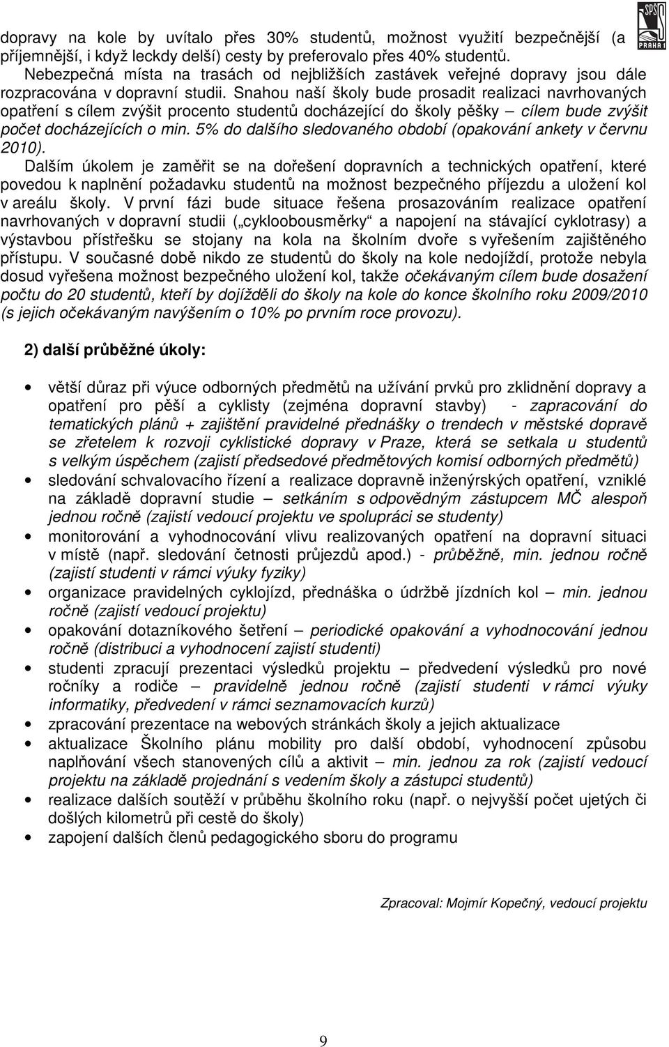 Snahou naší školy bude prosadit realizaci navrhovaných opatření s cílem zvýšit procento studentů docházející do školy pěšky cílem bude zvýšit počet docházejících o min.