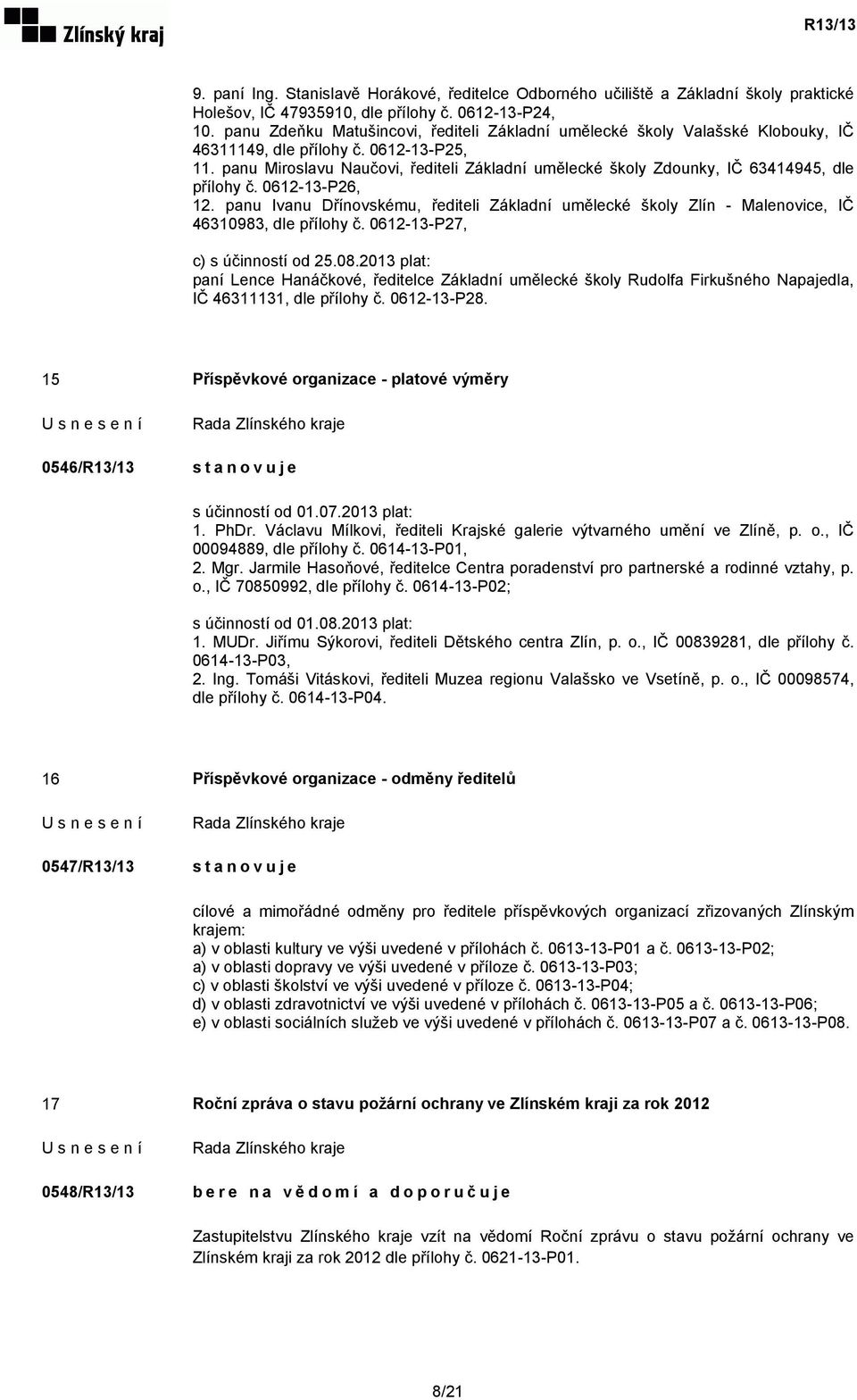 panu Miroslavu Naučovi, řediteli Základní umělecké školy Zdounky, IČ 63414945, dle přílohy č. 0612-13-P26, 12.