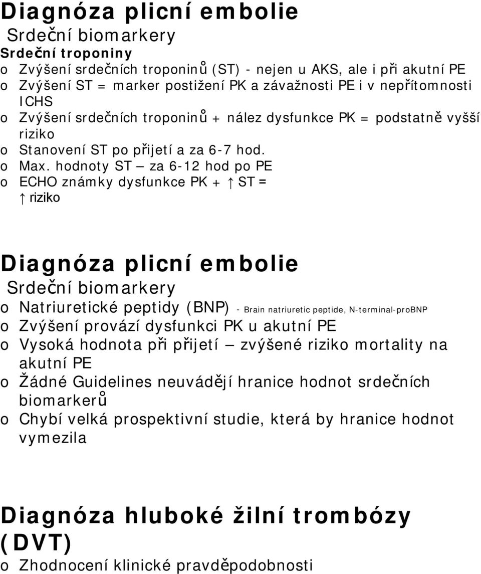 hdnty ST za 6-12 hd p PE ECHO známky dysfunkce PK + ST = rizik Srdeční bimarkery Natriuretické peptidy (BNP) - Brain natriuretic peptide, N-terminal-prBNP Zvýšení prvází dysfunkci