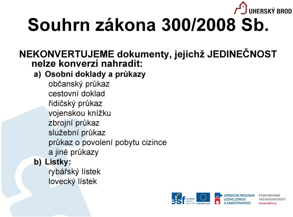 Osobní doklady a průkazy občanský průkaz cestovní doklad řidičský průkaz