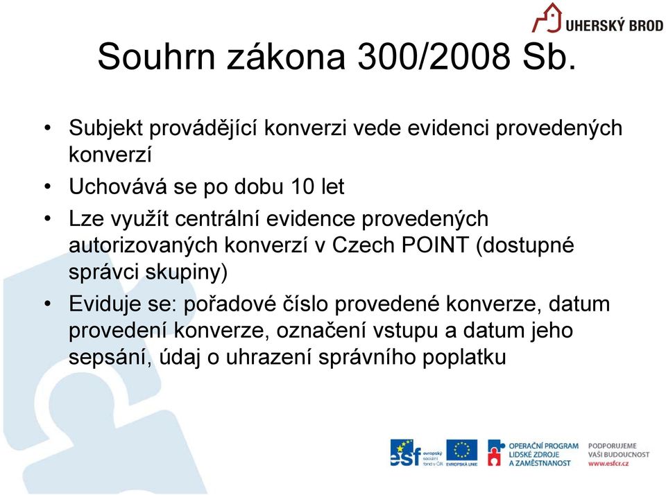 Lze využít centrální evidence provedených autorizovaných konverzí v Czech POINT (dostupné