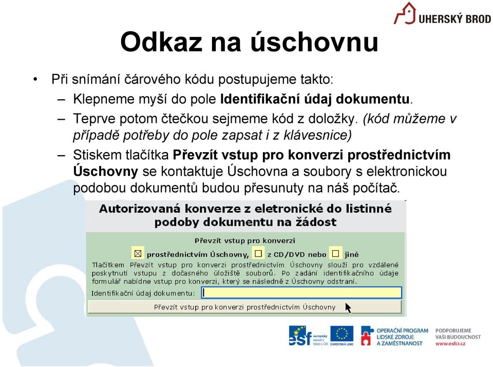 (kód můžeme v případě potřeby do pole zapsat i z klávesnice) Stiskem tlačítka Převzít vstup pro