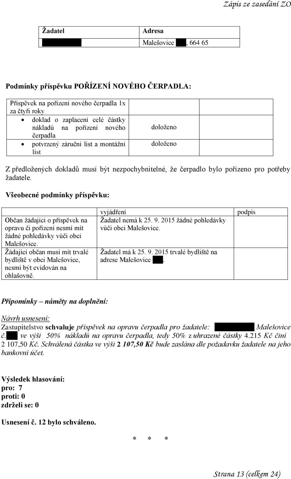 Všeobecné podmínky příspěvku: Občan žádající o příspěvek na opravu či pořízení nesmí mít žádné pohledávky vůči obci Malešovice.