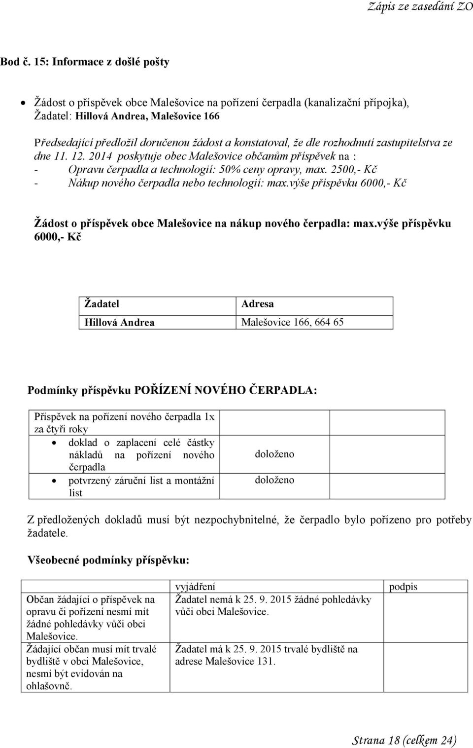 konstatoval, že dle rozhodnutí zastupitelstva ze dne 11. 12. 2014 poskytuje obec Malešovice občanům příspěvek na : - Opravu čerpadla a technologií: 50% ceny opravy, max.