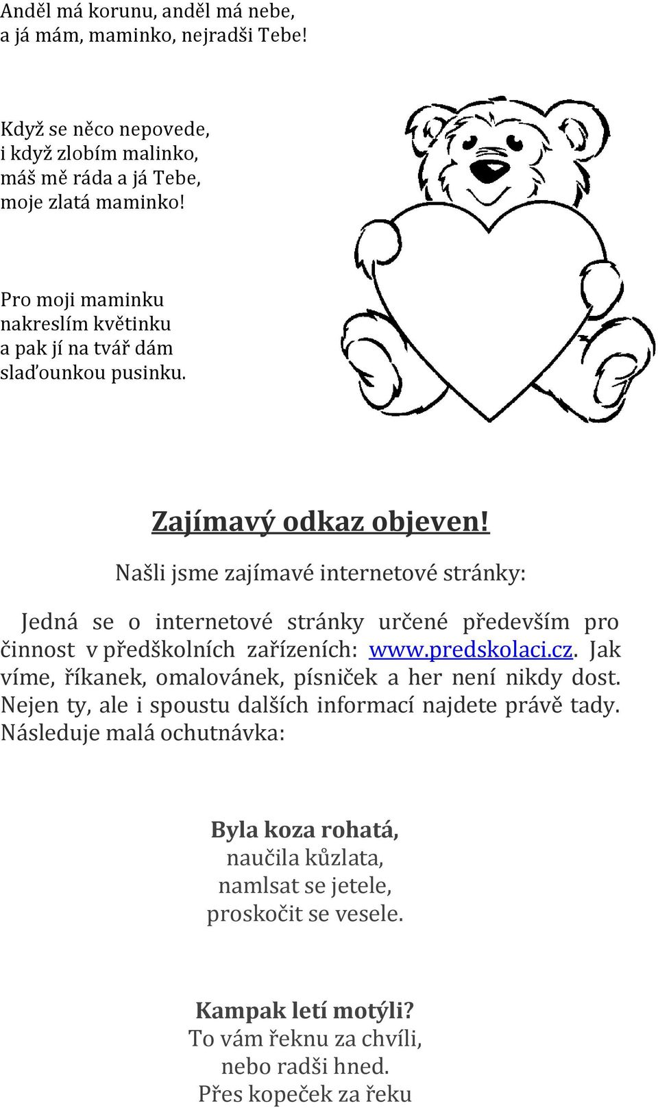 Našli jsme zajímavé internetové stránky: Jedná se o internetové stránky určené především pro činnost v předškolních zařízeních: www.predskolaci.cz.