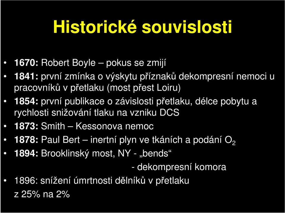 rychlosti snižování tlaku na vzniku DCS 1873: Smith Kessonova nemoc 1878: Paul Bert inertní plyn ve tkáních a