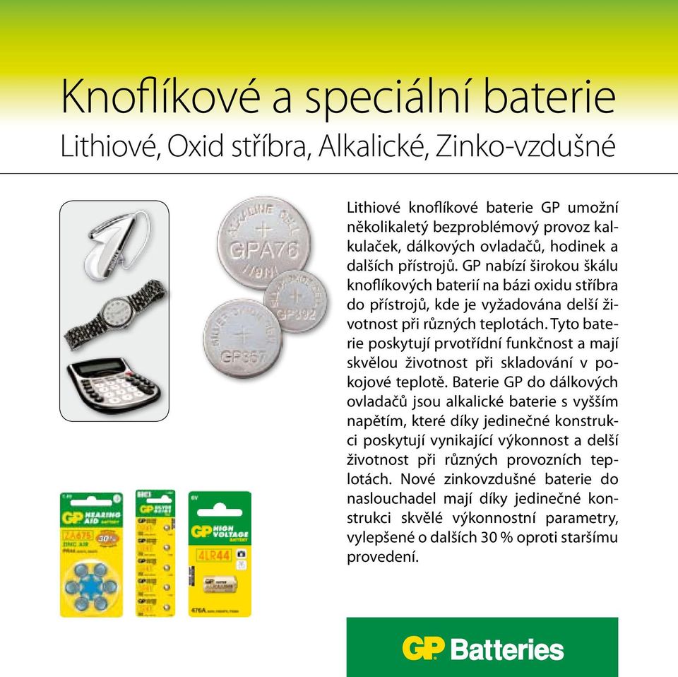 Tyto baterie poskytují prvotřídní funkčnost a mají skvělou životnost při skladování v pokojové teplotě.