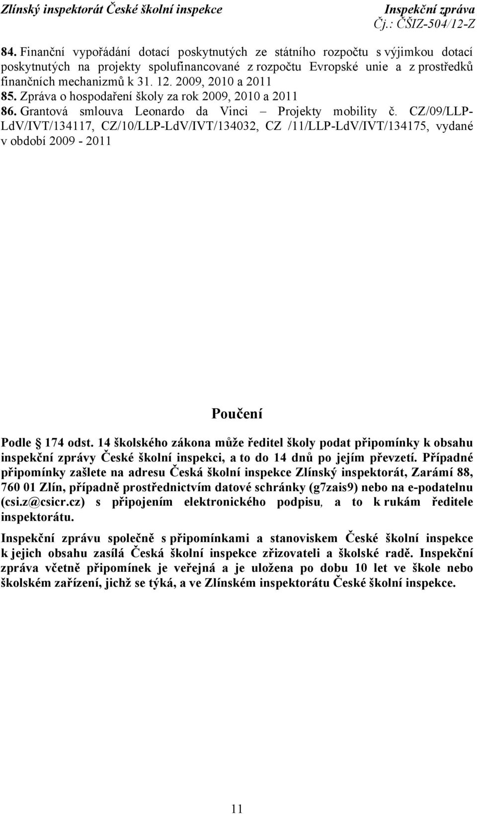 CZ/09/LLP- LdV/IVT/134117, CZ/10/LLP-LdV/IVT/134032, CZ /11/LLP-LdV/IVT/134175, vydané v období 2009-2011 Poučení Podle 174 odst.