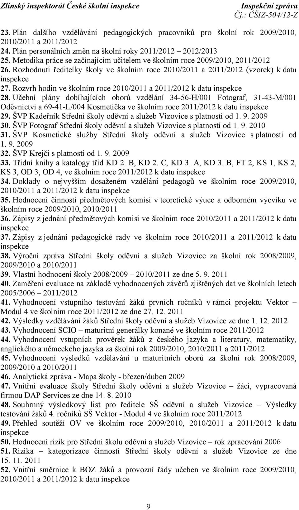 Rozvrh hodin ve školním roce 2010/2011 a 2011/2012 k datu inspekce 28.