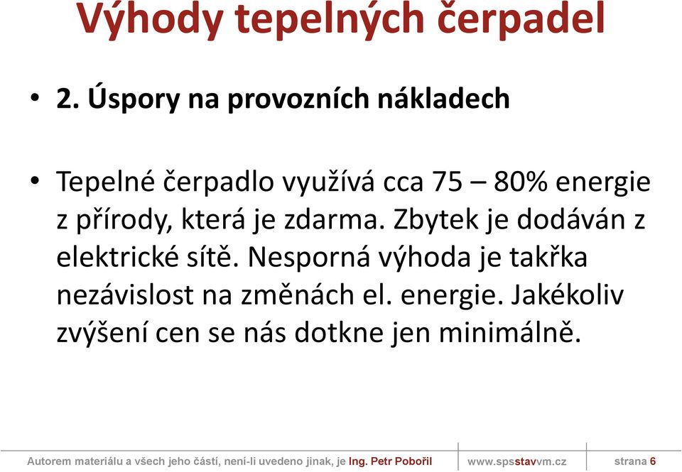 přírody, která je zdarma. Zbytek je dodáván z elektrické sítě.