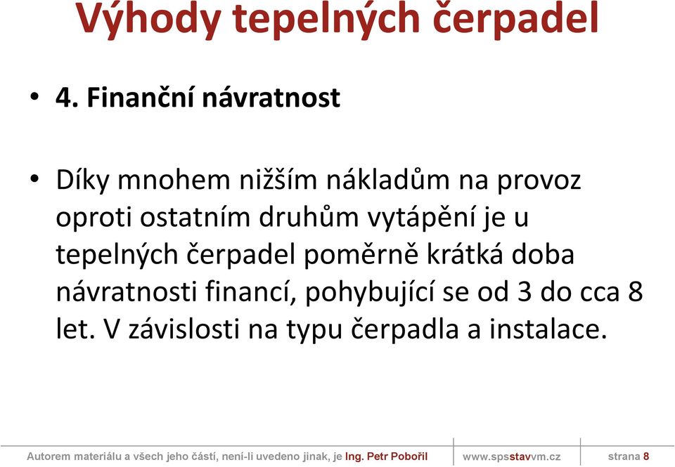 ostatním druhům vytápění je u tepelných čerpadel poměrně krátká doba