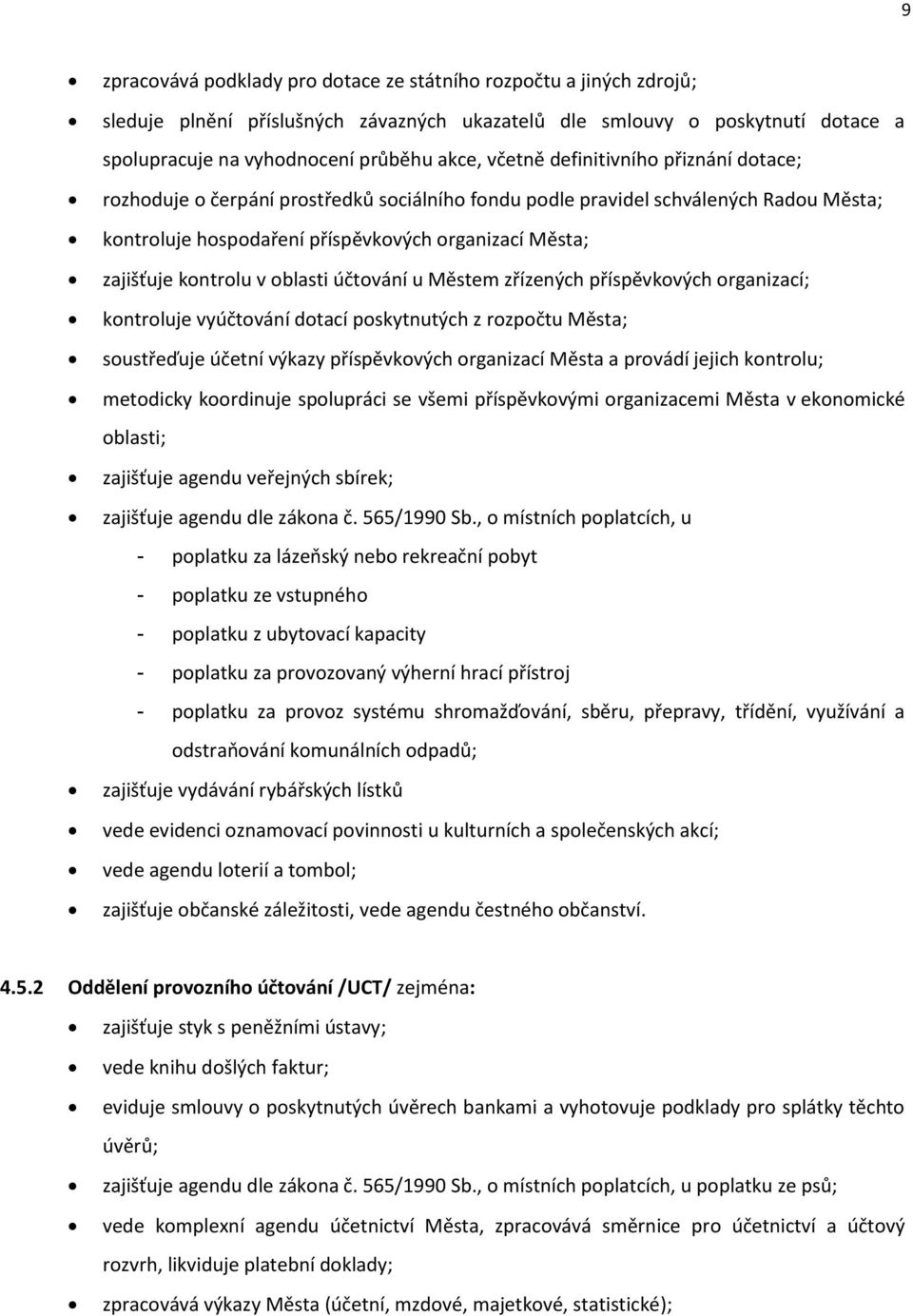 v oblasti účtování u Městem zřízených příspěvkových organizací; kontroluje vyúčtování dotací poskytnutých z rozpočtu Města; soustřeďuje účetní výkazy příspěvkových organizací Města a provádí jejich