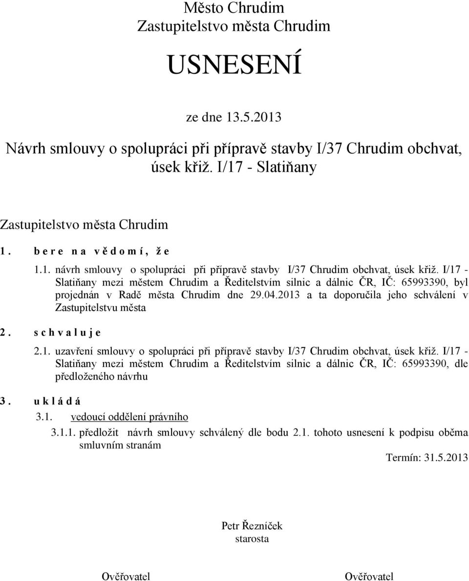 I/17 - Slatiňany mezi městem Chrudim a Ředitelstvím silnic a dálnic ČR, IČ: 65993390, byl projednán v Radě města Chrudim dne 29.04.2013 a ta doporučila jeho schválení v Zastupitelstvu města 2.