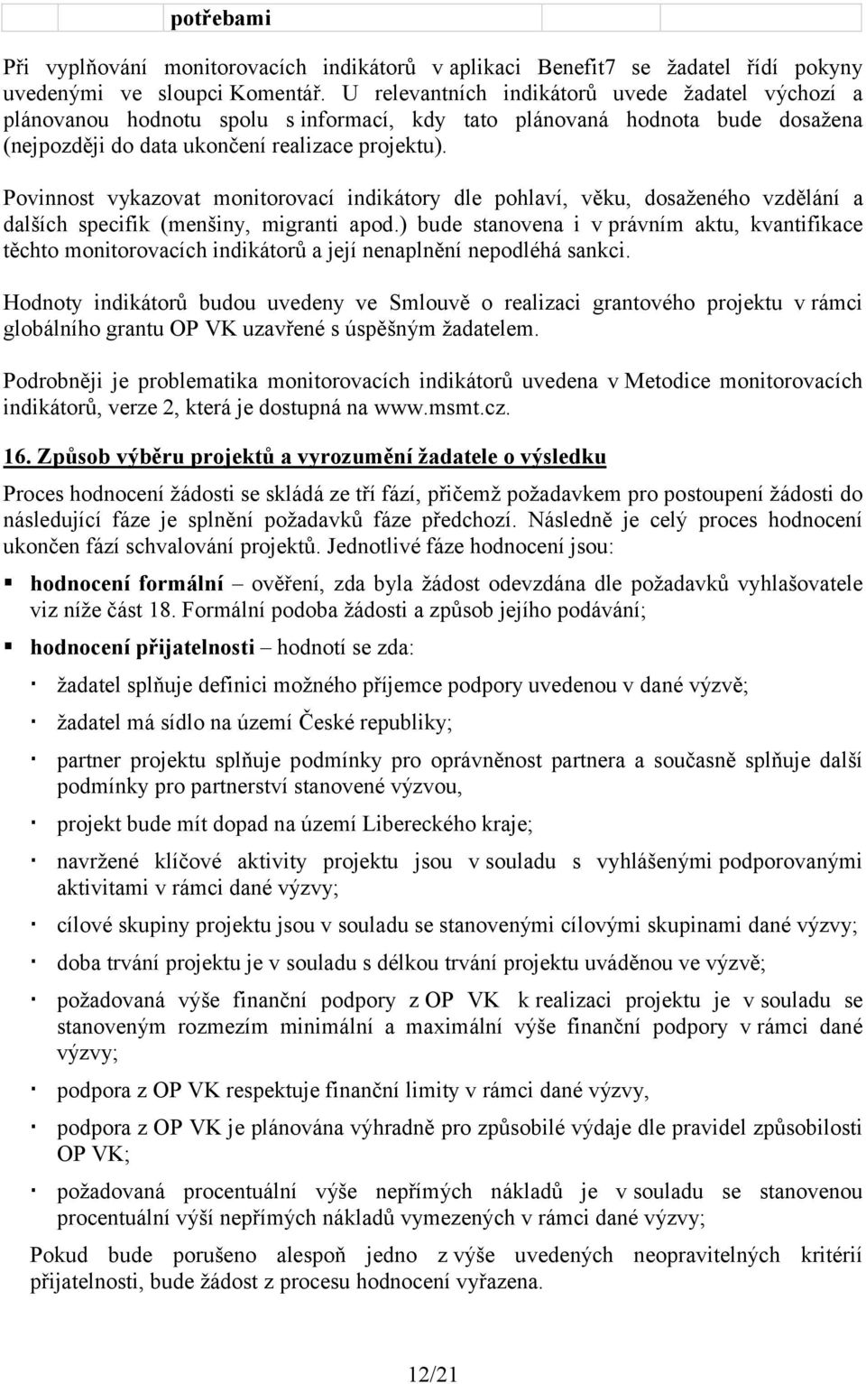 Povinnost vykazovat monitorovací indikátory dle pohlaví, věku, dosaženého vzdělání a dalších specifik (menšiny, migranti apod.