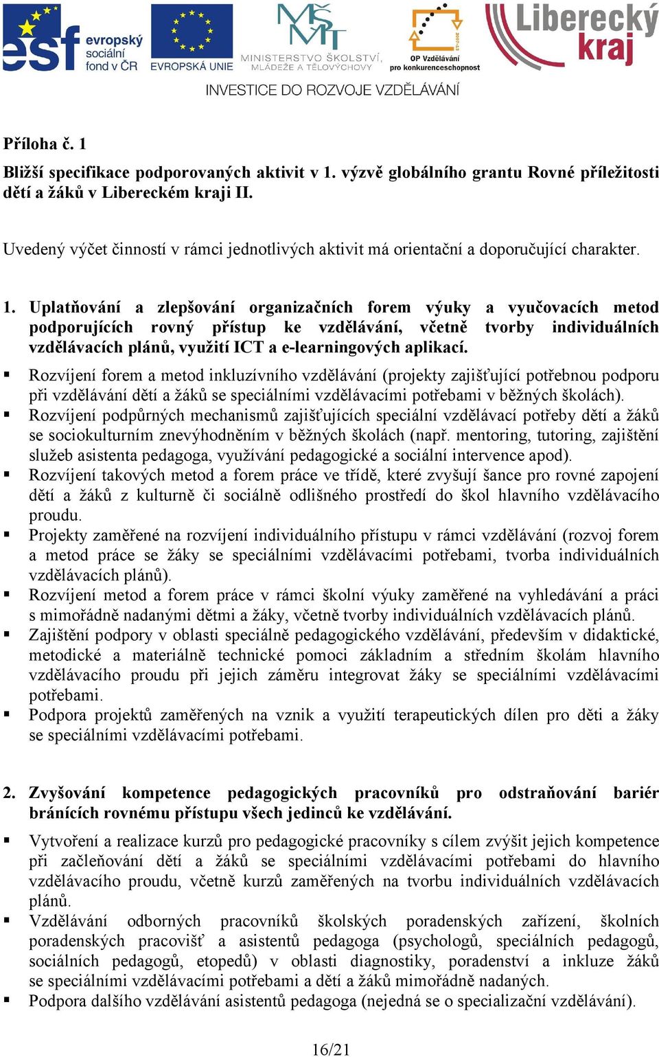 Uplatňování a zlepšování organizačních forem výuky a vyučovacích metod podporujících rovný přístup ke vzdělávání, včetně tvorby individuálních vzdělávacích plánů, využití ICT a e-learningových