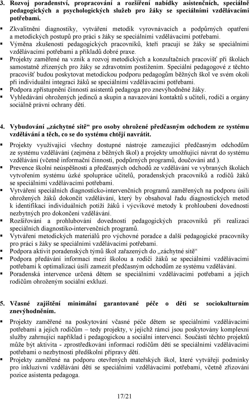 Výměna zkušeností pedagogických pracovníků, kteří pracují se žáky se speciálními vzdělávacími potřebami a příkladů dobré praxe.