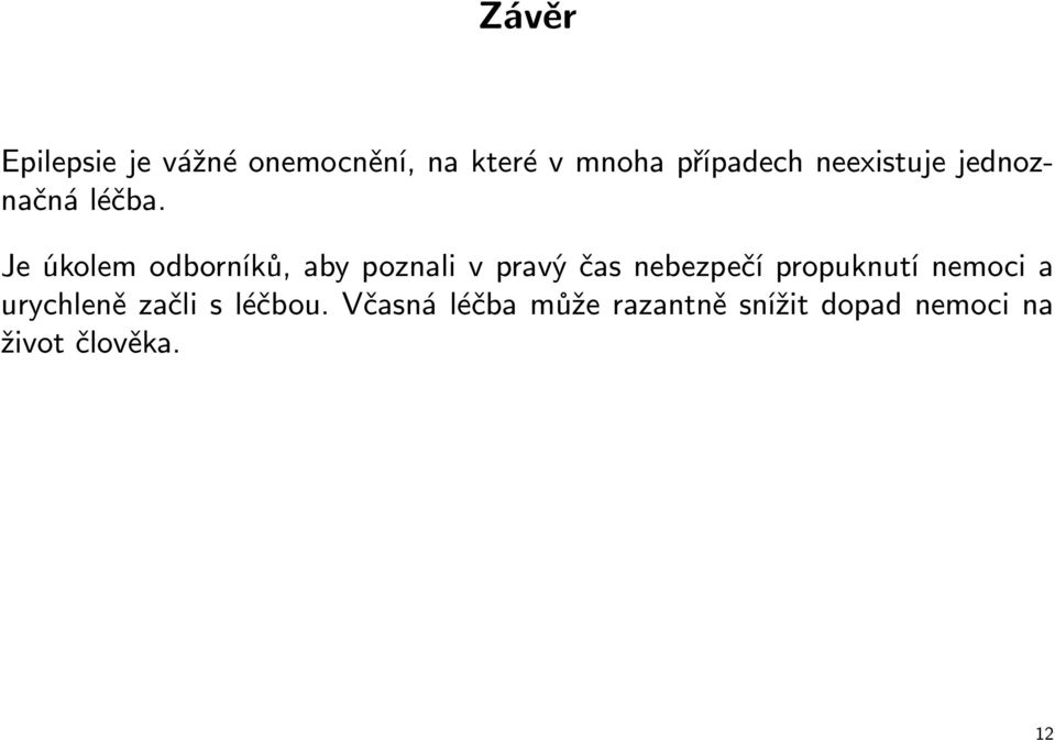 Je úkolem odborníků, aby poznali v pravý čas nebezpečí propuknutí