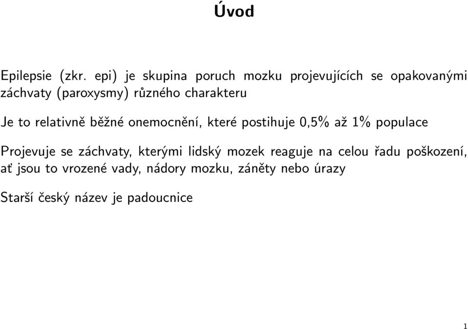 charakteru Je to relativně běžné onemocnění, které postihuje 0,5% až 1% populace