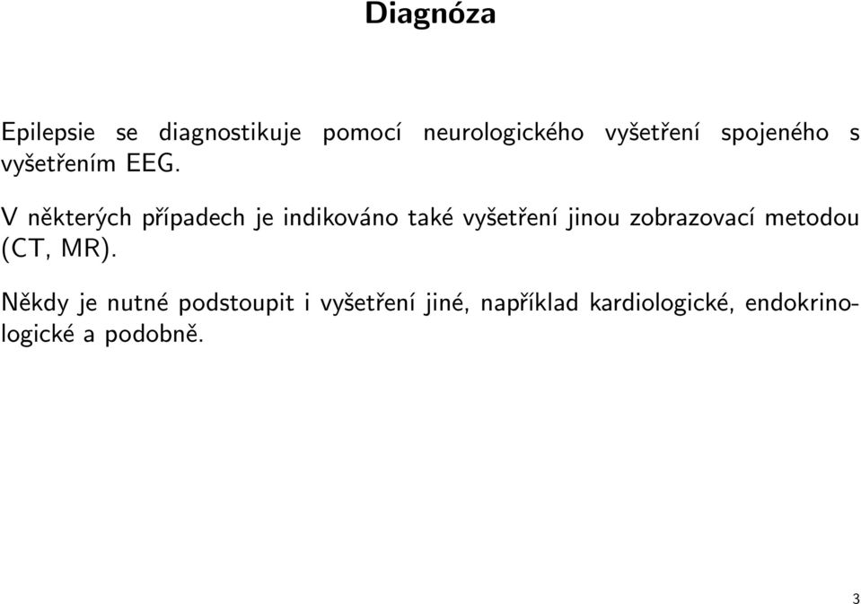 V některých případech je indikováno také vyšetření jinou zobrazovací